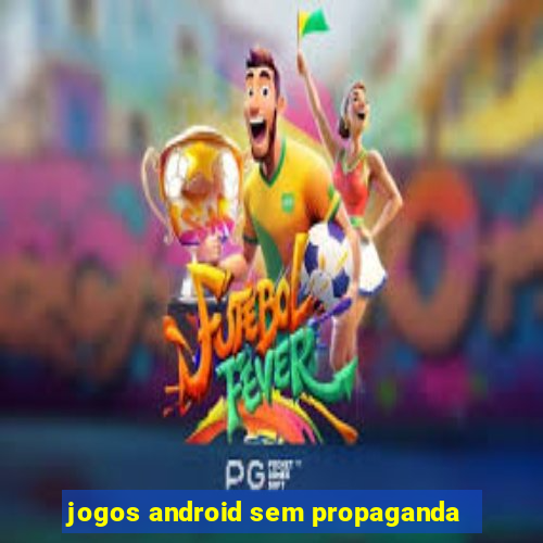 jogos android sem propaganda